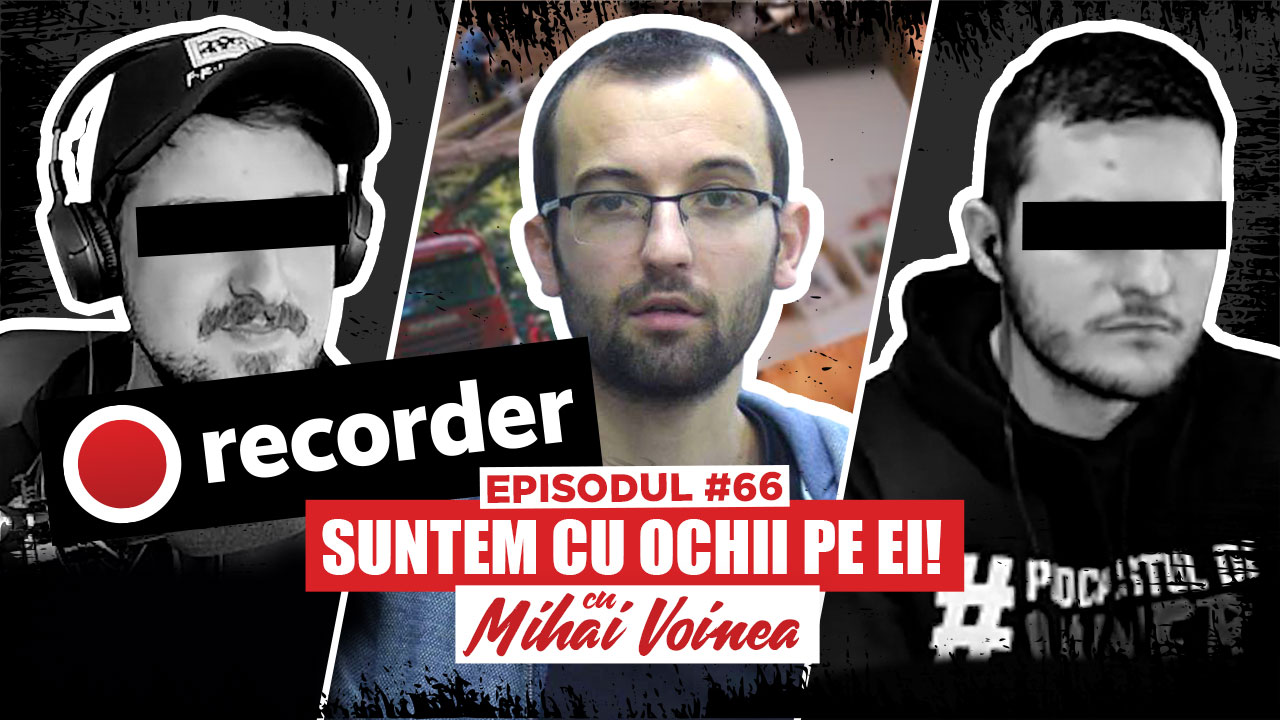 #66 Mihai Voinea, Recorder: Suntem cu ochii pe ei! – Podcastul de VINERI