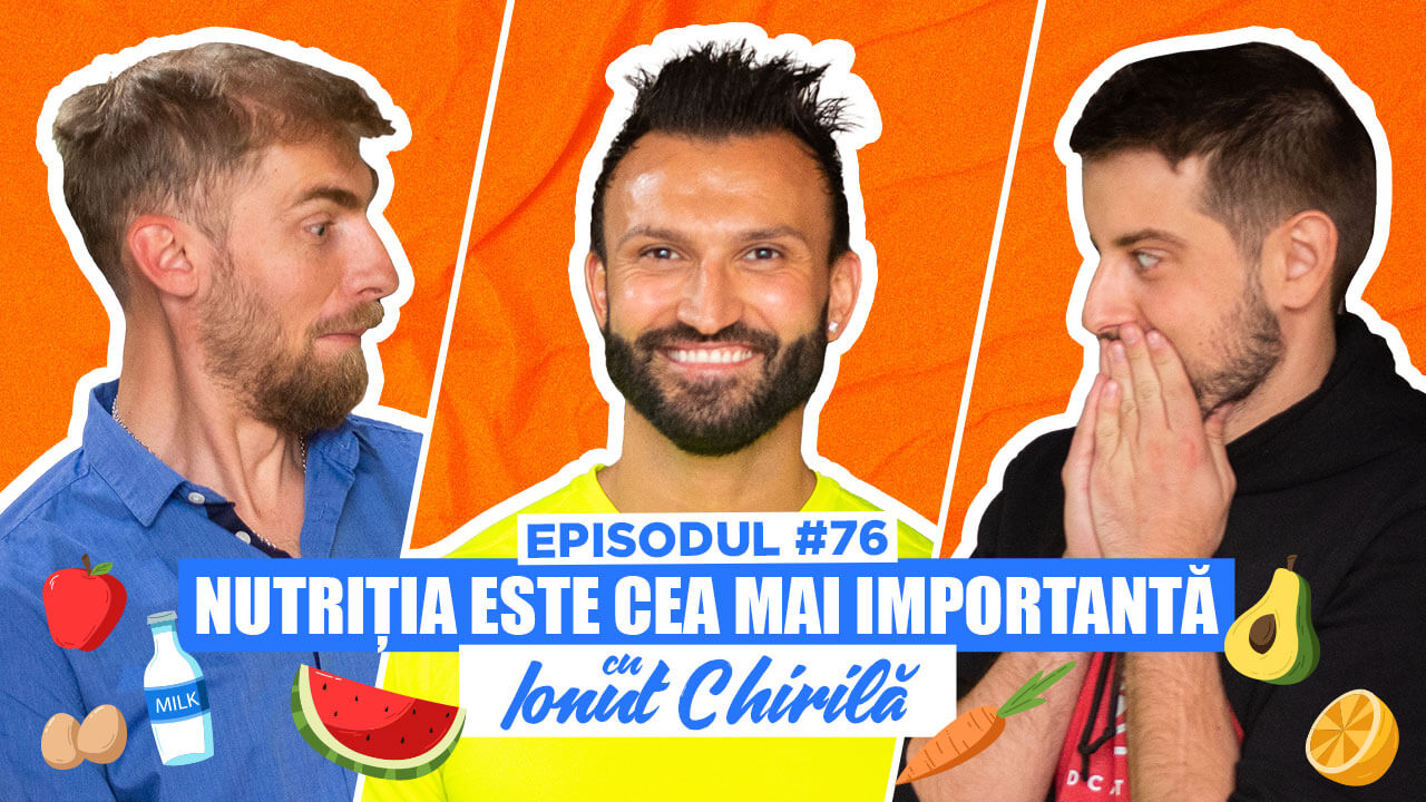 #76 Ionuț Chirilă, personal trainer – Nutriția este cea mai importantă – Podcastul de VINERI
