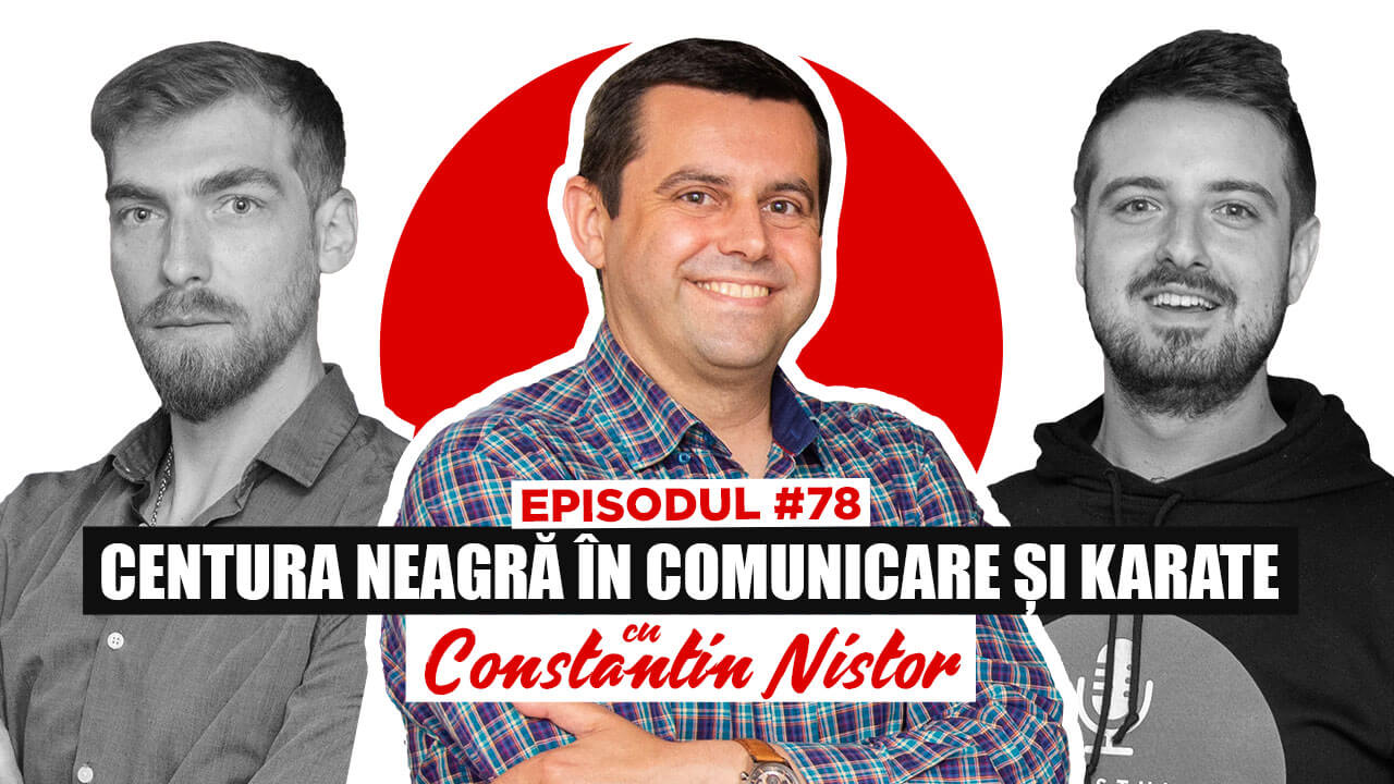 #78 Constantin Nistor, centura neagră în comunicare și karate – Podcastul de VINERI